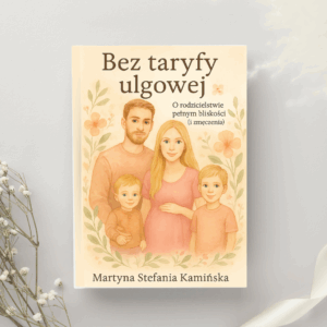 Książka „Bez taryfy ulgowej – o rodzicielstwie pełnym bliskości (i zmęczenia)”